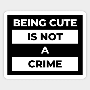 Beeing Cute Is Not A Crime (White Print) Magnet